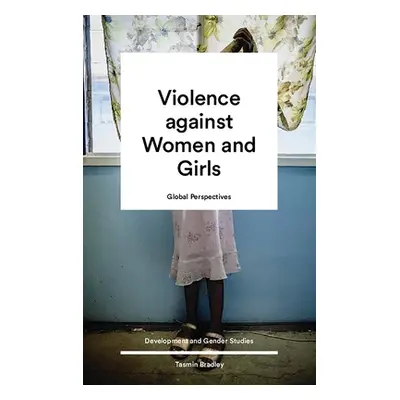 "Global Perspectives on Violence Against Women and Girls" - "" ("Bradley Tamsin")