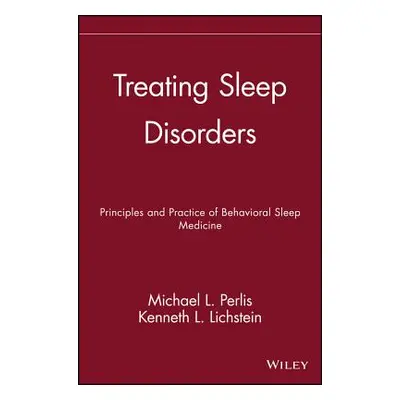 "Treating Sleep Disorders: Principles and Practice of Behavioral Sleep Medicine" - "" ("Perlis M