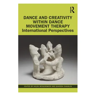 "Dance and Creativity Within Dance Movement Therapy: International Perspectives" - "" ("Wengrowe