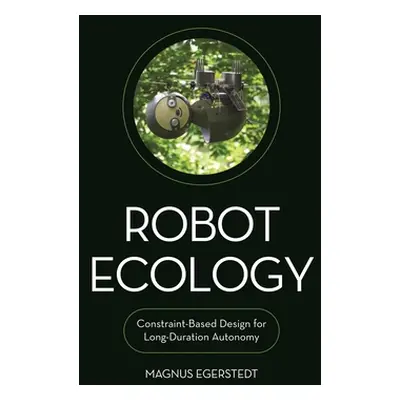 "Robot Ecology: Constraint-Based Design for Long-Duration Autonomy" - "" ("Egerstedt Magnus")