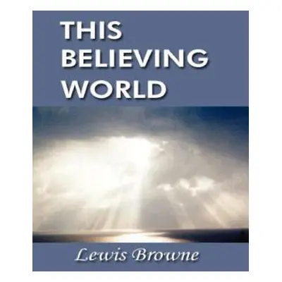 "This Believing World" - "" ("Browne Lewis")