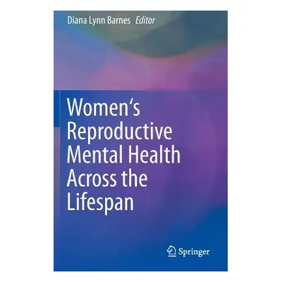 "Women's Reproductive Mental Health Across the Lifespan" - "" ("Barnes Diana Lynn")