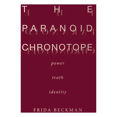 "The Paranoid Chronotope: Power, Truth, Identity" - "" ("Beckman Frida")