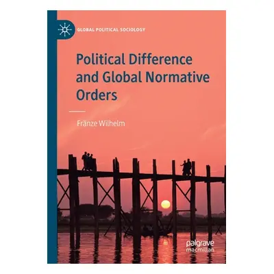 "Political Difference and Global Normative Orders" - "" ("Wilhelm Frnze")