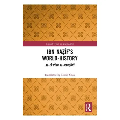 "Ibn Naẓīf's World-History: Al-Tā'rīkh al-Manṣūrī" - "" ("Cook David")