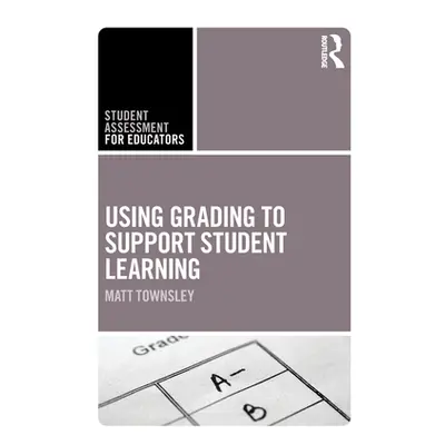 "Using Grading to Support Student Learning" - "" ("Townsley Matt")