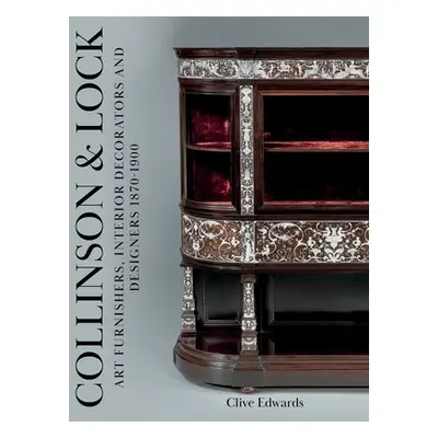 "Collinson & Lock: Art Furnishers, Interior Decorators and Designers 1870-1900" - "" ("Edwards C