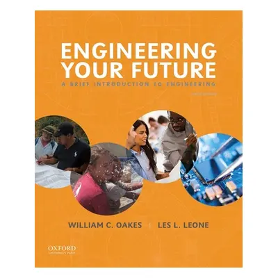 "Engineering Your Future: A Brief Introduction to Engineering" - "" ("Oakes William")