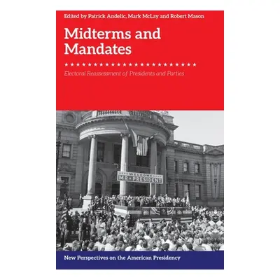 "Midterms and Mandates: Electoral Reassessment of Presidents and Parties" - "" ("Andelic Patrick