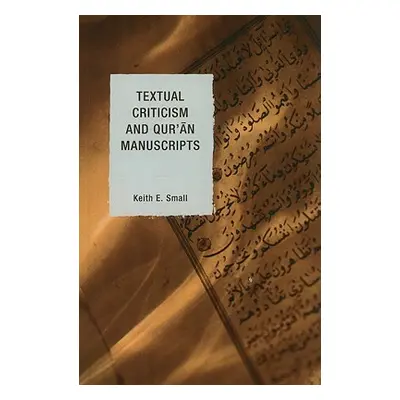 "Textual Criticism and Qur'an Manuscripts" - "" ("Small Keith E.")