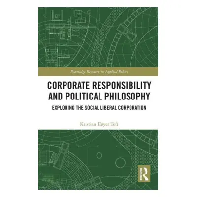 "Corporate Responsibility and Political Philosophy: Exploring the Social Liberal Corporation" - 