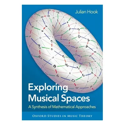 "Exploring Musical Spaces: A Synthesis of Mathematical Approaches" - "" ("Hook Julian")