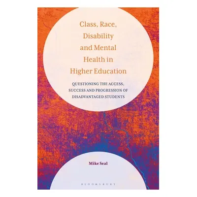 "Class, Race, Disability and Mental Health in Higher Education: Questioning the Access, Success 