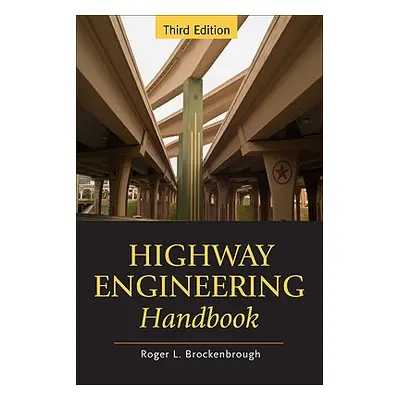 "Highway Engineering Handbook: Building and Rehabilitating the Infrastructure" - "" ("Brockenbro