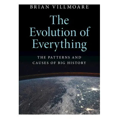 "The Evolution of Everything: The Patterns and Causes of Big History" - "" ("Villmoare Brian")