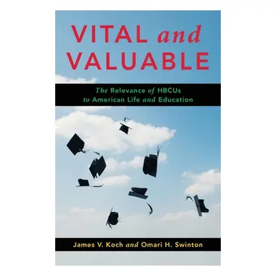 "Vital and Valuable: The Relevance of Hbcus to American Life and Education" - "" ("Koch James V.