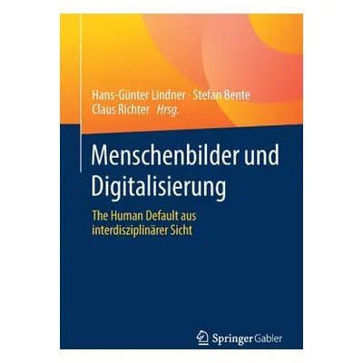 "Menschenbilder Und Digitalisierung: The Human Default Aus Interdisziplinrer Sicht" - "" ("Lindn