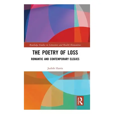 "The Poetry of Loss: Romantic and Contemporary Elegies" - "" ("Harris Judith")