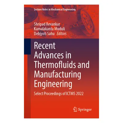 "Recent Advances in Thermofluids and Manufacturing Engineering: Select Proceedings of Ictms 2022