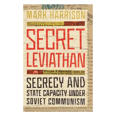 "Secret Leviathan: Secrecy and State Capacity Under Soviet Communism" - "" ("Harrison Mark")