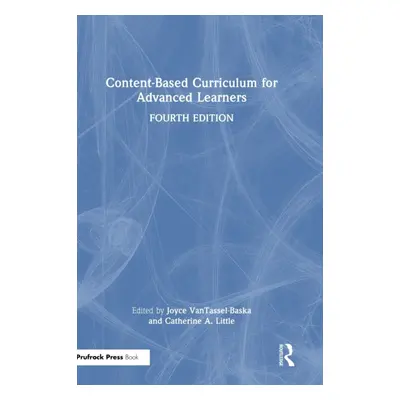 "Content-Based Curriculum for Advanced Learners" - "" ("Vantassel-Baska Joyce")