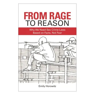 "From Rage to Reason: Why We Need Sex Crime Laws Based on Facts, Not Fear" - "" ("Horowitz Emily