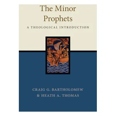 "The Minor Prophets: A Theological Introduction" - "" ("Bartholomew Craig G.")