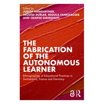 "The Fabrication of the Autonomous Learner: Ethnographies of Educational Practices in Switzerlan