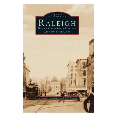 "Raleigh: North Carolina's Capital City on Postcards" - "" ("Anderson Norman D.")