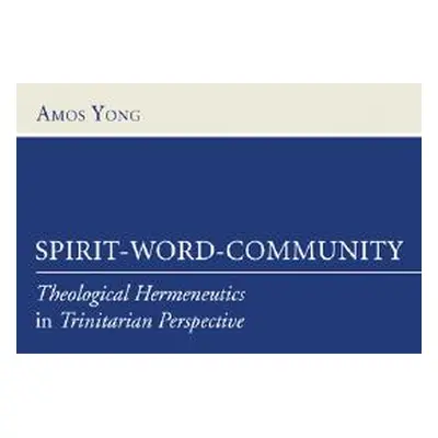 "Spirit-Word-Community: Theological Hermeneutics in Trinitarian Perspective" - "" ("Yong Amos")