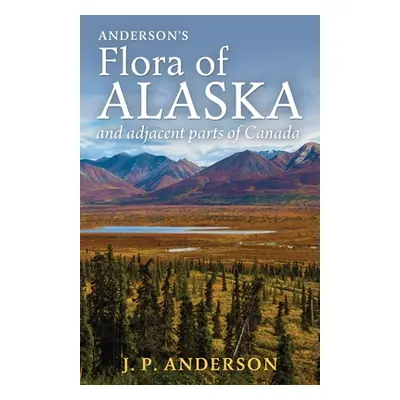 "Anderson's Flora of Alaska and Adjacent Parts of Canada: An Illustrated Descriptive Text of All