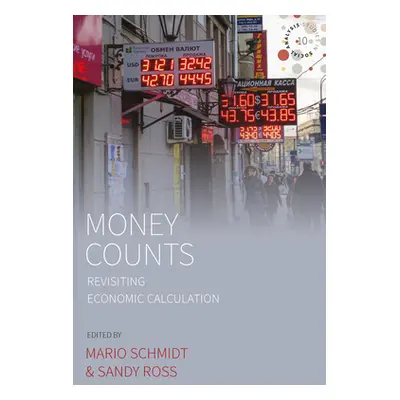 "Money Counts: Revisiting Economic Calculation" - "" ("Schmidt Mario")