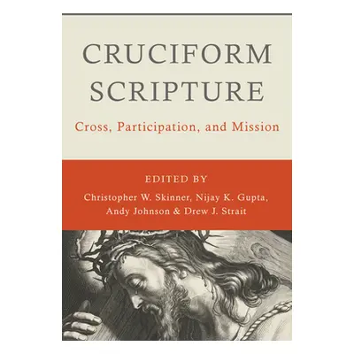 "Cruciform Scripture: Cross, Participation, and Mission" - "" ("Skinner Christopher W.")