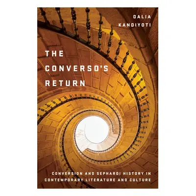 "The Converso's Return: Conversion and Sephardi History in Contemporary Literature and Culture" 