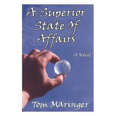 "A SUPERIOR STATE of AFFAIRS" - "" ("Maringer Tom")