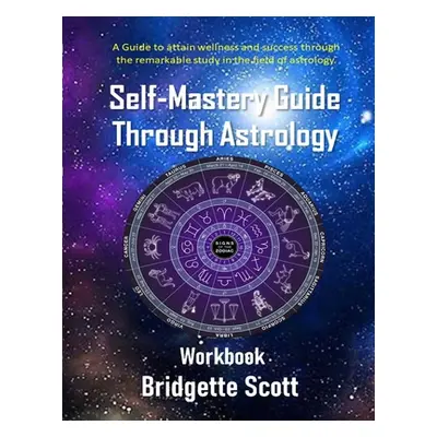 "Self Mastery Guide Through Astrology" - "" ("Scott Bridgette")