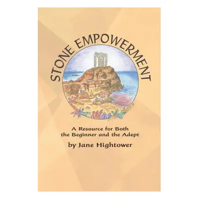 "Stone Empowerment: A Resource for Both the Beginner and the Adept" - "" ("Hightower Jane")