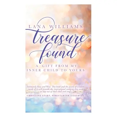 "Treasure Found: A Gift From My Inner Child To Yours" - "" ("Williams Lana")