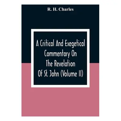 "A Critical And Exegetical Commentary On The Revelation Of St. John (Volume II)" - "" ("H. Charl