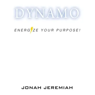 "Dynamo: Energize Your Purpose!" - "" ("Jeremiah Jonah")