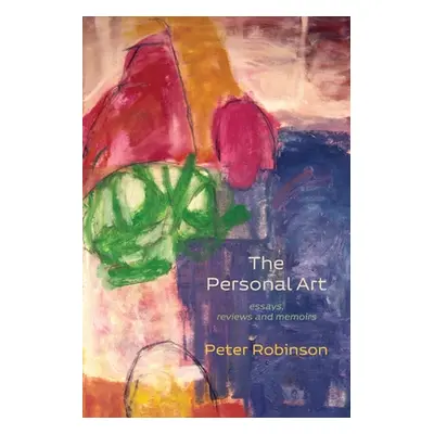 "The Personal Art: essays, reviews, and memoirs" - "" ("Robinson Peter")