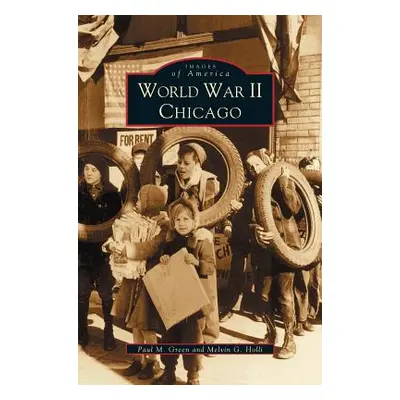 "World War II Chicago" - "" ("Green Paul")