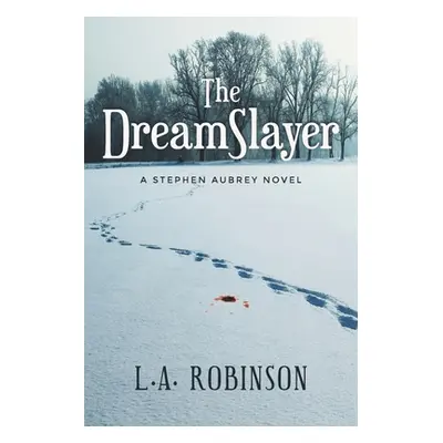 "The DreamSlayer: A Stephen Aubery Novel" - "" ("Robinson L. A.")