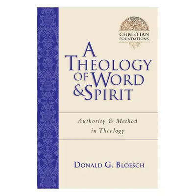 "A Theology of Word and Spirit: Authority Method in Theology" - "" ("Bloesch Donald G.")