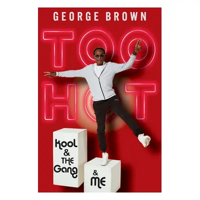 "Too Hot: Kool & the Gang & Me" - "" ("Brown George")