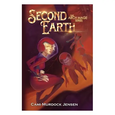 "Second Earth: A YA Fantasy Adventure to the Planet's Core" - "" ("Murdock Jensen Cami")