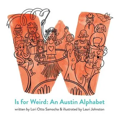 "W Is for Weird: An Austin Alphabet" - "" ("Samocha Lori Otto")