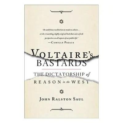 Voltaire's Bastards: The Dictatorship of Reason in the West (Saul John Ralston)