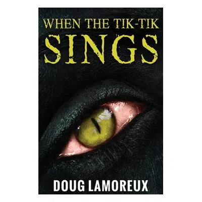 "When The Tik-Tik Sings: Large Print Edition" - "" ("Lamoreux Doug")