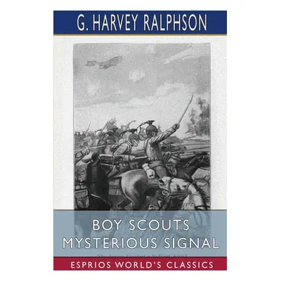 "Boy Scouts Mysterious Signal (Esprios Classics)" - "" ("Ralphson G. Harvey")